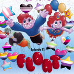 A colorful illustration of three characters from the comic series “Circus Royale” as parade balloons. They are depicted in mid-air, appearing to be floating among heart and star shaped balloons in various LGBTQ+ pride flag patterns and colors. The top of the image has the Cirque Royale logo. At the bottom of the image, there’s text that reads “EPISODE 11” and the title "FLOAT" in large red bubble letters. Below that is the Cirque website: CirqueRoyaleComic.com and various social media logos at the very bottom.